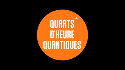 Texte dans un rond orange : Quarts d'heure quantiques