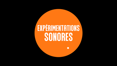 Texte dans un rond orange : Expérimentations sonores.