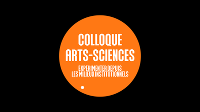 Texte dans un rond orange : Colloque arts-sciences, expérimenter depuis les milieux institutionnels